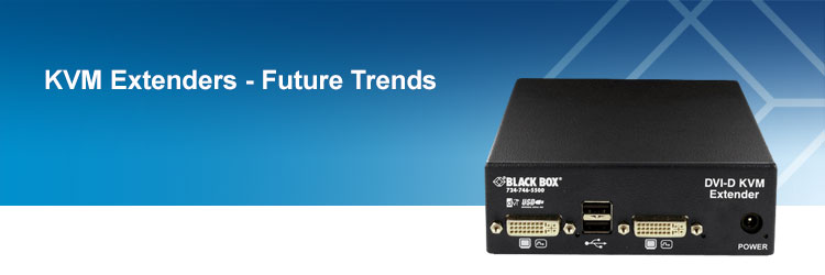 KVM Extenders - Future Trends